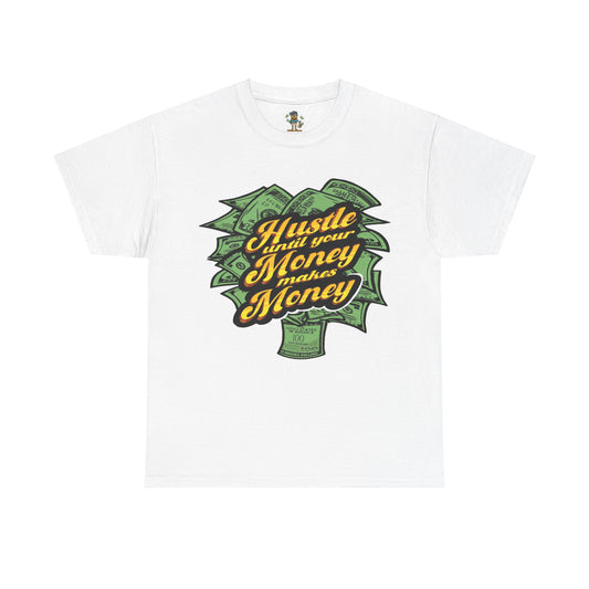Hustle Until Your Money Makes Money Unisex Heavy Cotton Tee